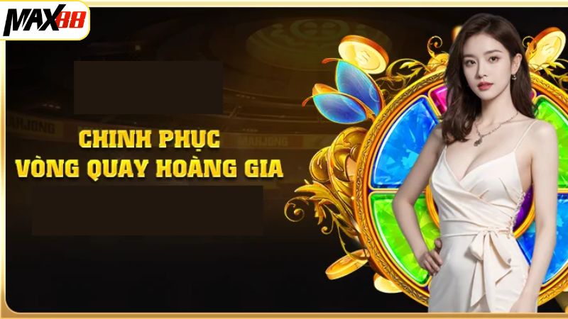 Khái quát về vòng quay Hoàng Gia Max88